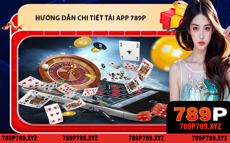 Hướng dẫn chi tiết tải app 789P và thao tác các tính năng thiết yếu