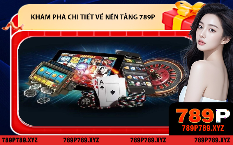 Khám phá chi tiết về giới thiệu 789P