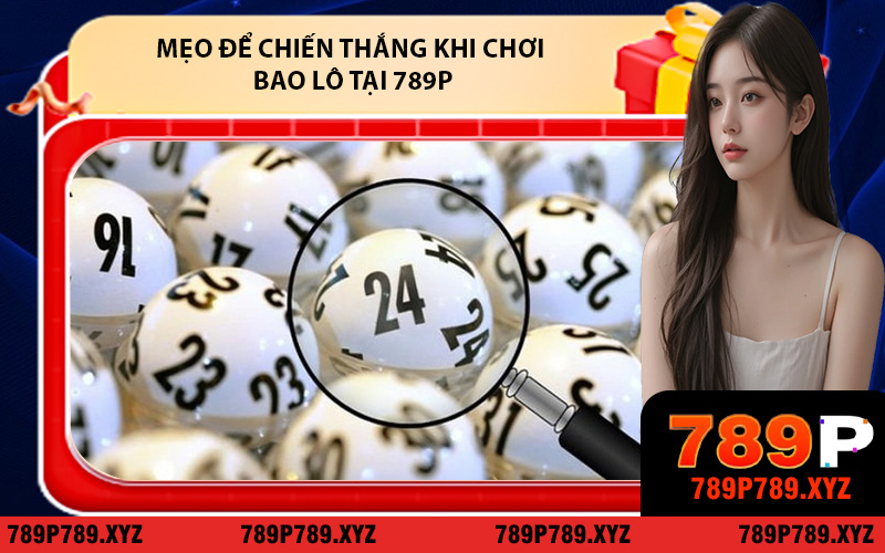 Mẹo nhỏ để chiến thắng khi chơi bao lô tại 789P