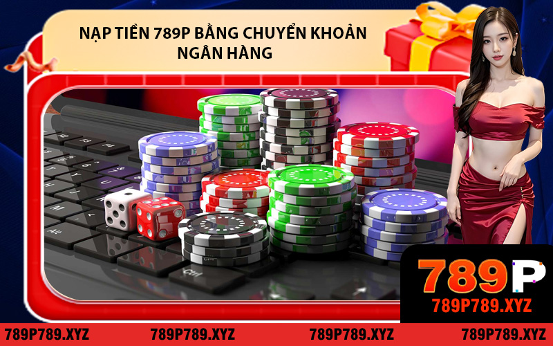 Nạp tiền 789P bằng chuyển khoản ngân hàng