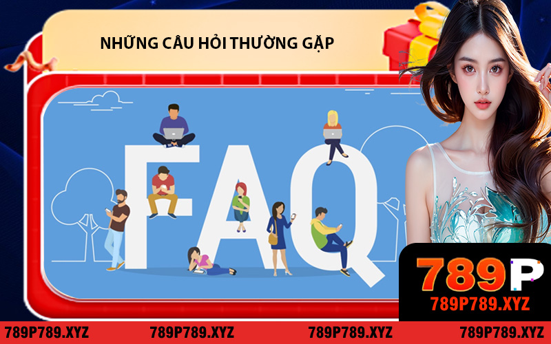 Những câu hỏi thường gặp và giải đáp trong quá trình tải app 789P