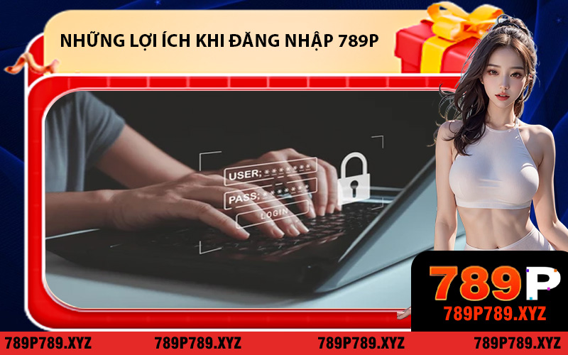 Những lợi ích khi đăng nhập 789P