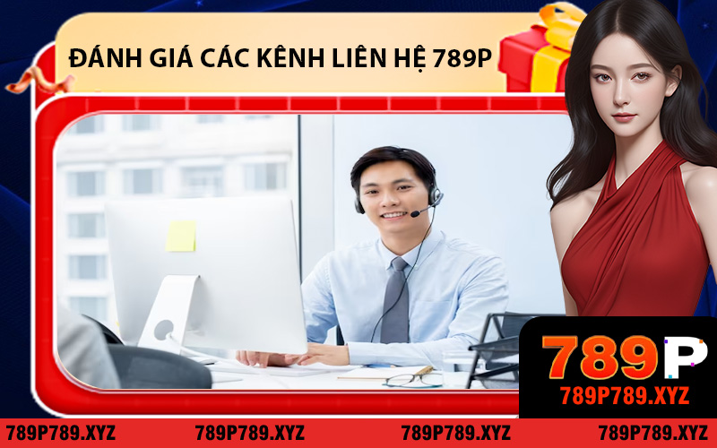 Tổng hợp đánh giá các kênh liên hệ 789P