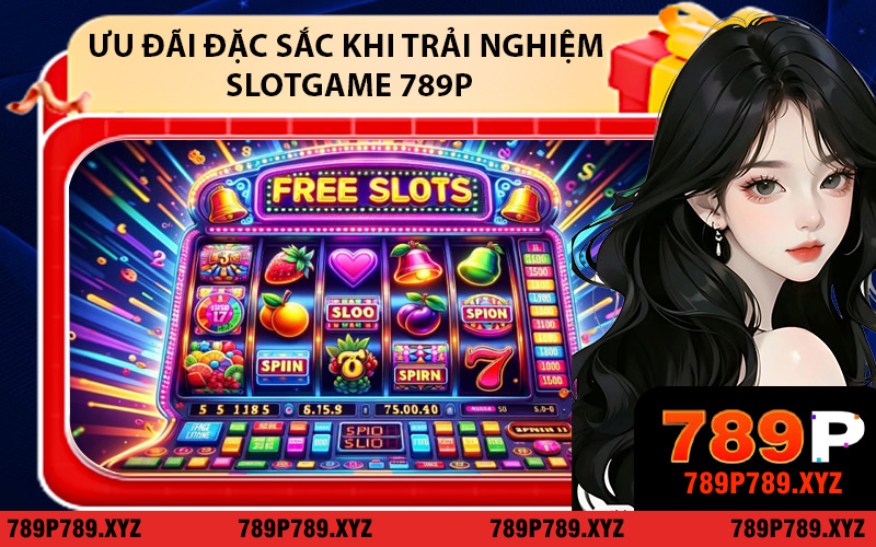 Ưu Đãi Đặc Sắc Khi Trải Nghiệm Slotgame 789P