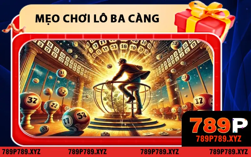 Mẹo chơi Lô Ba Càng giúp người chơi 789P thắng dễ dàng